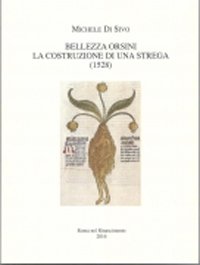 Bellezza Orsini. La costruzione di una strega (1528) Bellezza Orsini. La costruzione di una strega (1528)