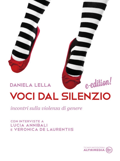 Voci dal silenzio. Incontri sulla violenza di genere. Con interviste a Lucia Annibali e Veronica De Laurentiis Voci dal silenzio. Incontri sulla violenza di genere. Con interviste a Lucia Annibali e Veronica De Laurentiis