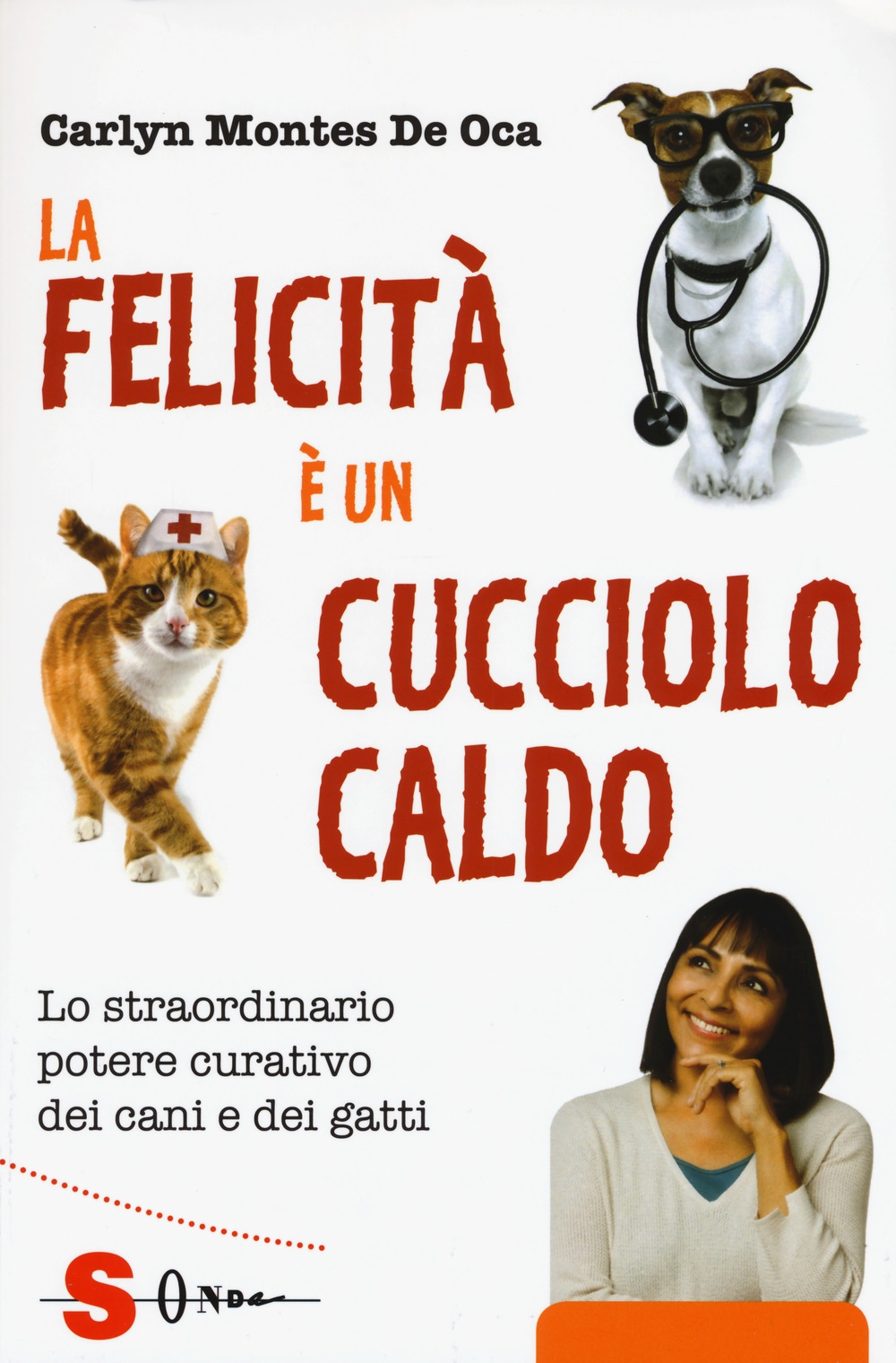 La felicità è un cucciolo caldo. Lo straordinario potere curativo dei cani e dei gatti La felicità è un cucciolo caldo. Lo straordinario potere curativo dei cani e dei gatti