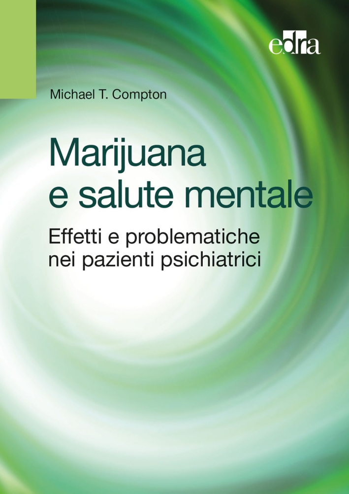 Marijuana e salute mentale. Effetti e problematiche nei pazienti psichiatrici Marijuana e salute mentale. Effetti e problematiche nei pazienti psichiatrici