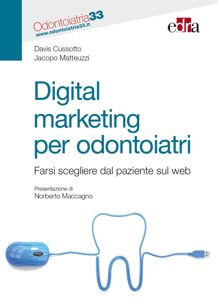 Digital marketing per odontoiatri. Farsi scegliere dal paziente sul web Digital marketing per odontoiatri. Farsi scegliere dal paziente sul web