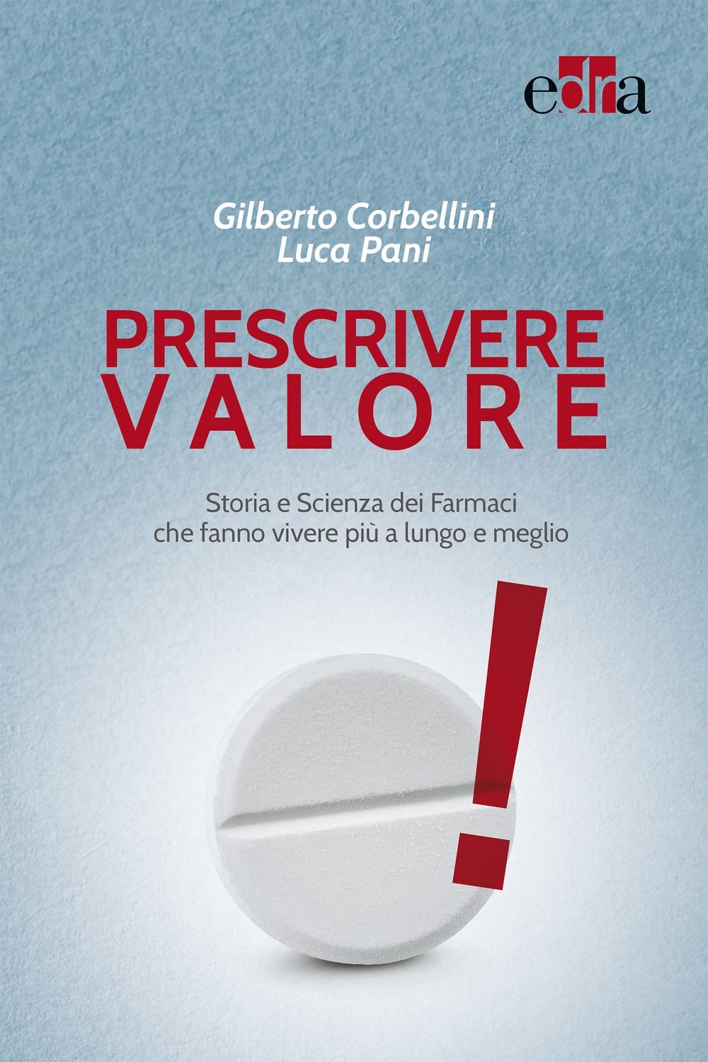 Prescrivere valore. Storia e scienza dei farmaci che fanno vivere più a lungo e meglio Prescrivere valore. Storia e scienza dei farmaci che fanno vivere più a lungo e meglio