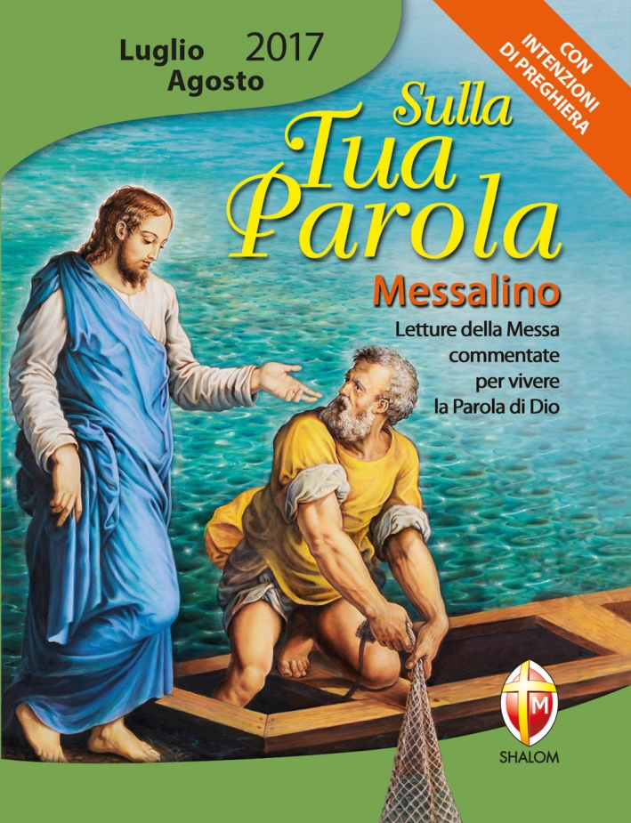 Sulla tua parola. Messalino luglio-agosto 2017. Letture della messa commentate per vivere la parola di Dio Sulla tua parola. Messalino luglio-agosto 2017. Letture della messa commentate per vivere la parola di Dio