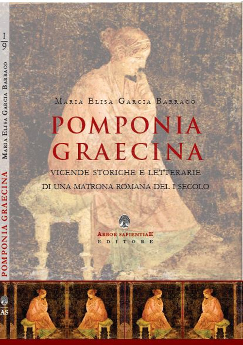 Pomponia Graecina. Vicende storiche e letterarie di una matrona romana del I secolo Pomponia Graecina. Vicende storiche e letterarie di una matrona romana del I secolo