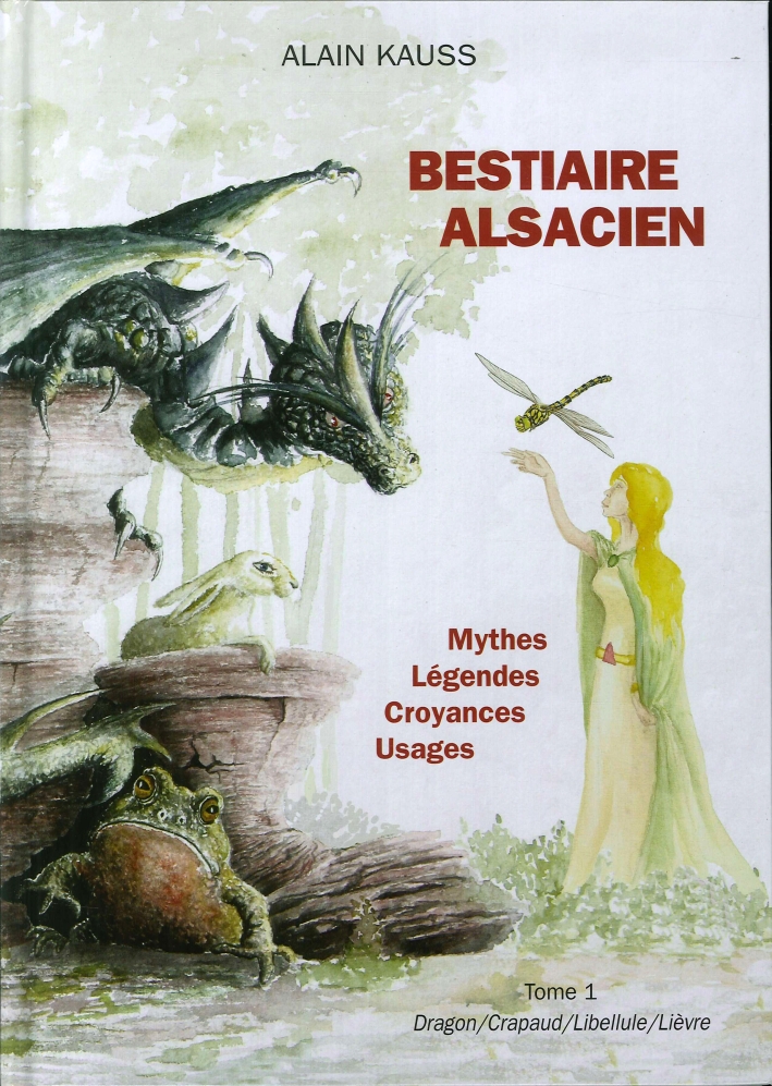 Bestiaire Alsacien. Tome 1. Dragon, Crapaud, Libellule, Lièvre Bestiaire Alsacien. Tome 1. Dragon, Crapaud, Libellule, Lièvre