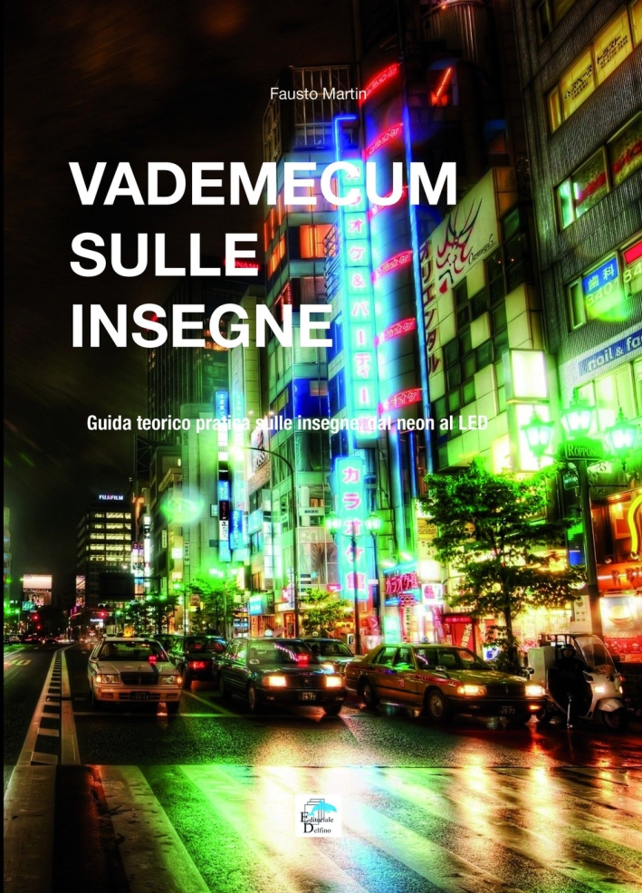 Vademecum sulle Insegne. Guida Teorico Pratica sulle Insegne dal Neon al LED Vademecum sulle Insegne. Guida Teorico Pratica sulle Insegne dal Neon al LED
