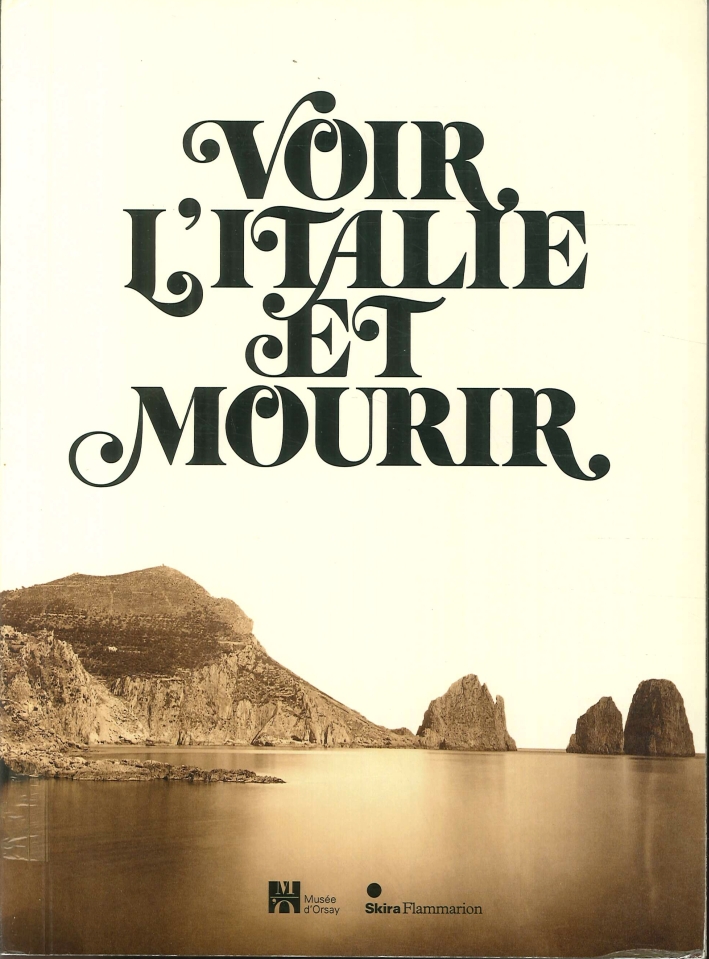 Voir l'Italie Et Mourir. Photographie Et Peinture Dans l'Italie Du XIX Siècle Voir l'Italie Et Mourir. Photographie Et Peinture Dans l'Italie Du XIX Siècle