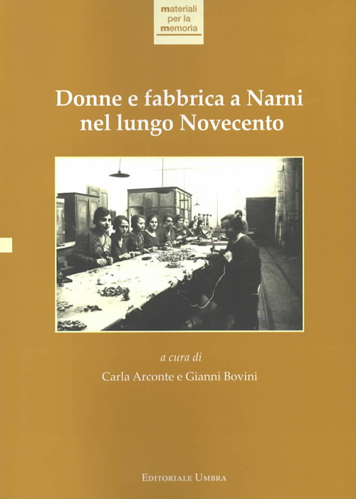 Donne e fabbrica a Narni nel lungo Novecento Donne e fabbrica a Narni nel lungo Novecento