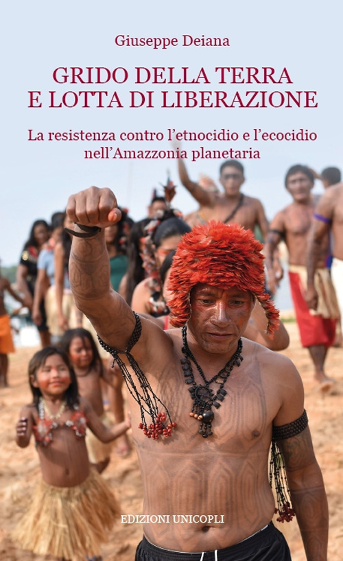Grido della terra e lotta di liberazione. La resistenza contro l'etnocidio e l'ecocido nell'Amazonia planetaria Grido della terra e lotta di liberazione. La resistenza contro l'etnocidio e l'ecocido nell'Amazonia planetaria