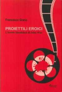 Proiettili Eroici. L'Heroic Bloodshed di John Woo