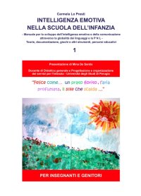 Intelligenza emotiva nella scuola dell'infanzia. Manuale per lo sviluppo dell'intelligenza emotiva e della comunicazione attraverso la globalità dei linguaggi e la PNL. Teorie, documentazione, giochi e altri strumenti, percorsi educativi. Per insegnanti e