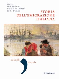 Storia dell'emigrazione italiana. Vol. 1: Partenze