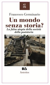 Un mondo senza storia? La falsa utopia della società della poststoria