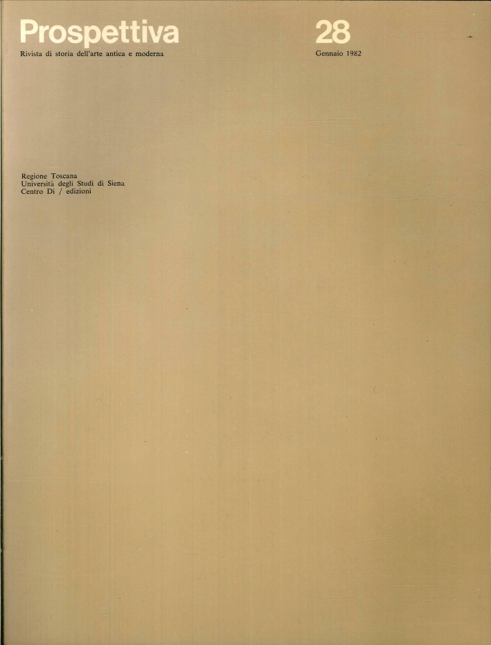 Prospettiva. Rivista di Storia Dell'Arte Antica e Moderna. N. 28 - Gennaio 1982 Prospettiva. Rivista di Storia Dell'Arte Antica e Moderna. N. 28 - Gennaio 1982