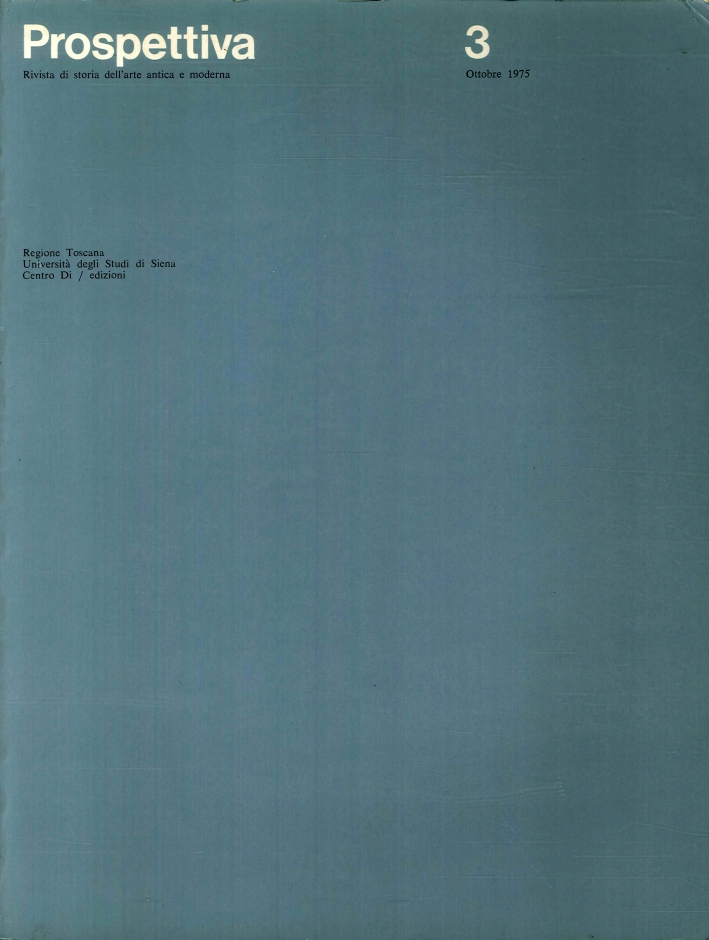 Prospettiva. Rivista di Storia Dell'Arte Antica e Moderna. N. 3 - Ottobre 1975 Prospettiva. Rivista di Storia Dell'Arte Antica e Moderna. N. 3 - Ottobre 1975