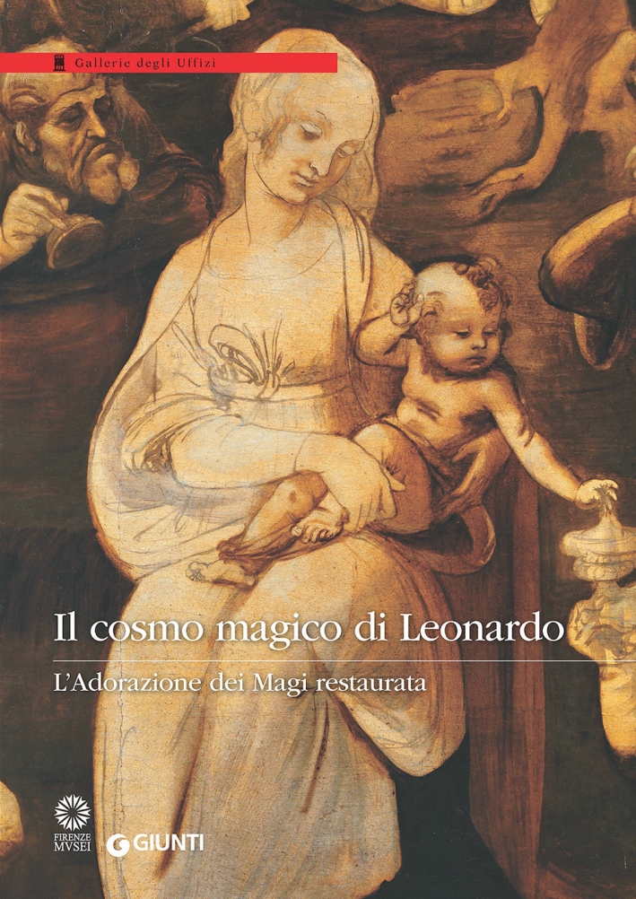 Il cosmo magico di Leonardo. L'Adorazione dei Magi restaurata Il cosmo magico di Leonardo. L'Adorazione dei Magi restaurata
