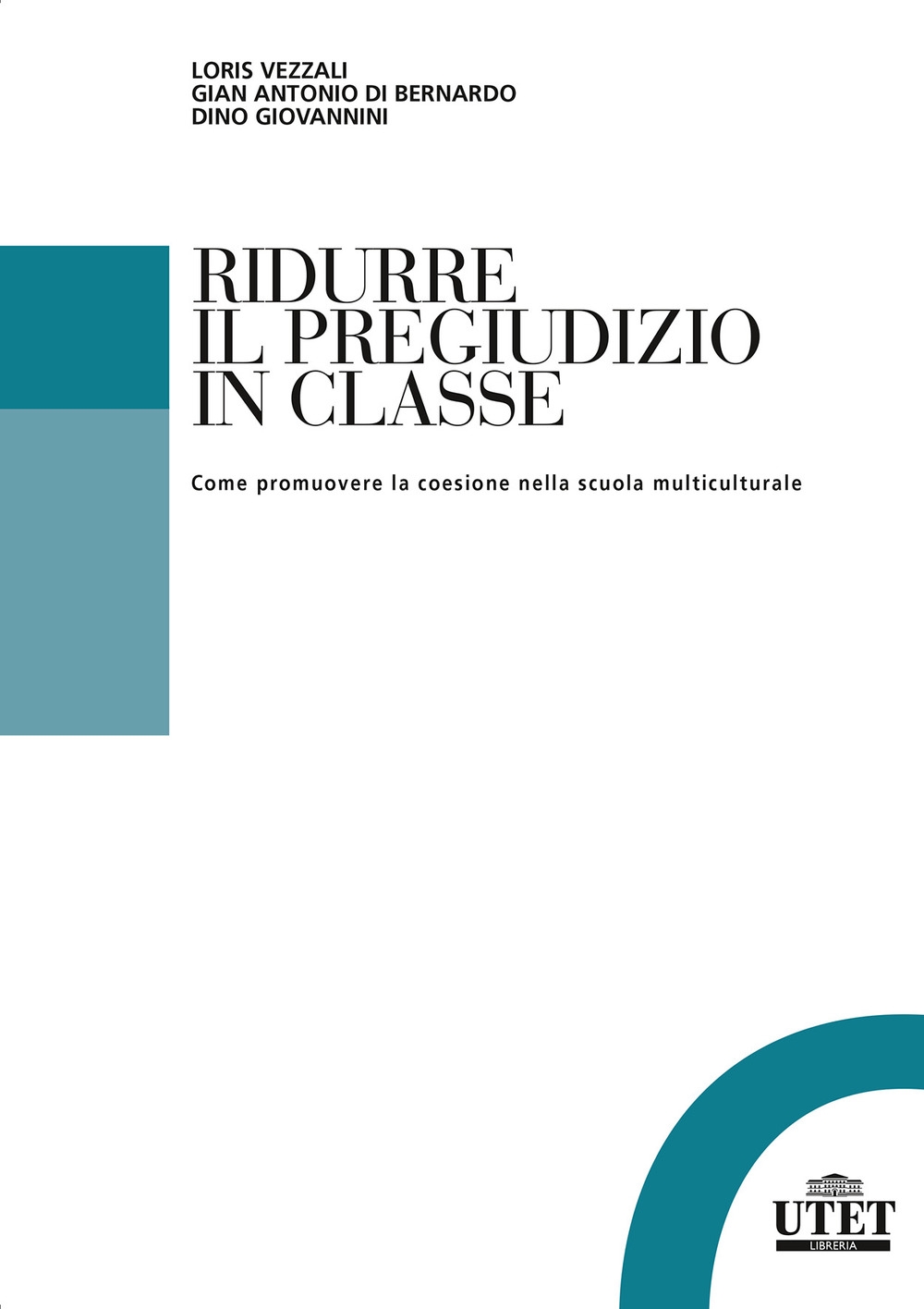 Ridurre il pregiudizio in classe. Come promuovere la coesione nella scuola multiculturale Ridurre il pregiudizio in classe. Come promuovere la coesione nella scuola multiculturale