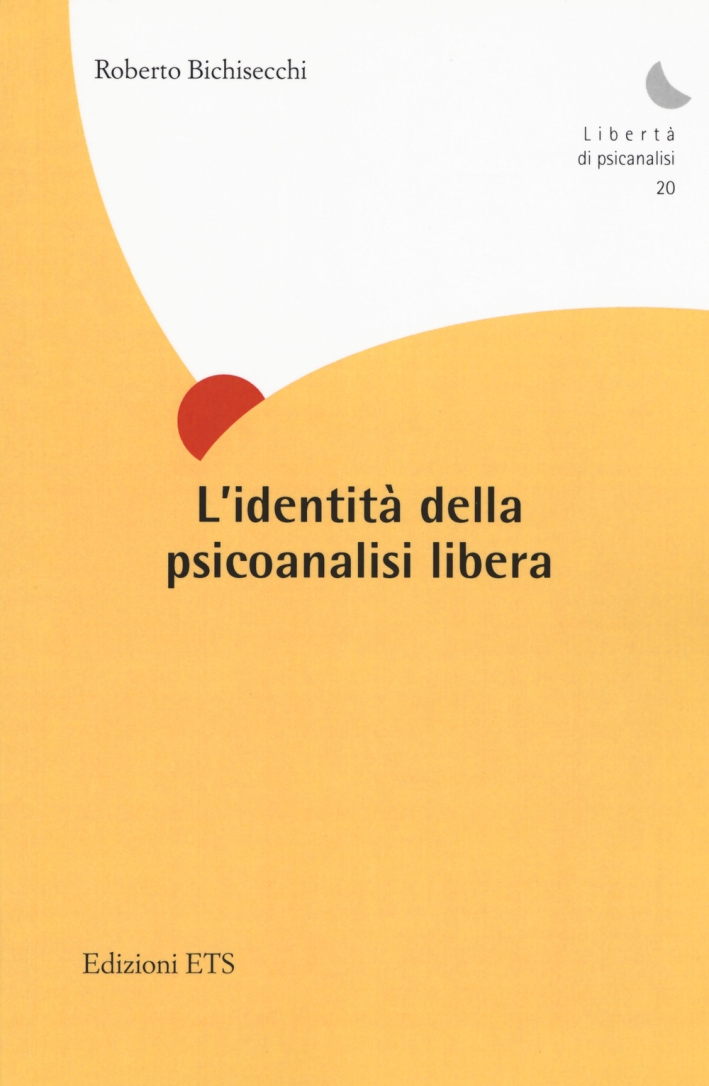 L'identità della psicoanalisi libera L'identità della psicoanalisi libera