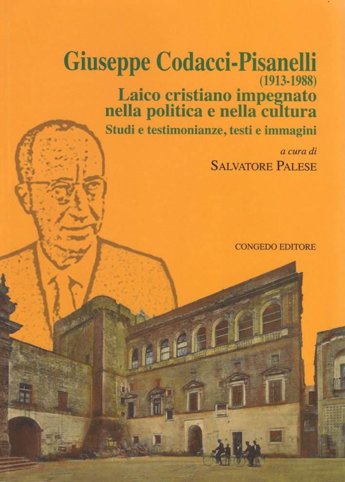 Giuseppe Codacci-Pisanelli (1913-1988). Laico cristiano impegnato nella politica e nella cultura. Studi e testimonianze, testi e immagini Giuseppe Codacci-Pisanelli (1913-1988). Laico cristiano impegnato nella politica e nella cultura. Studi e testimonianze, testi e immagini