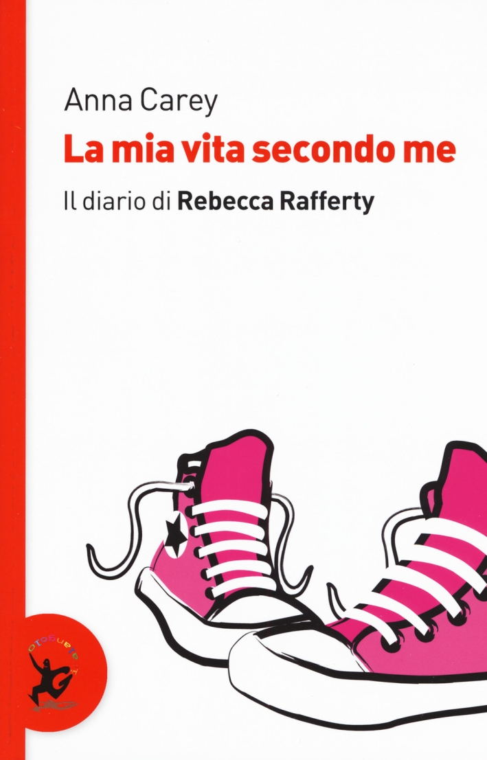 La mia vita secondo me. Il diario di Rebecca Rafferty La mia vita secondo me. Il diario di Rebecca Rafferty