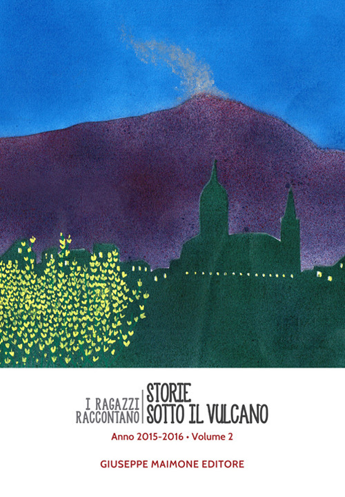 Storie sotto il vulcano. I ragazzi raccontano. Anno 2015-2016. Vol. 2 Storie sotto il vulcano. I ragazzi raccontano. Anno 2015-2016. Vol. 2