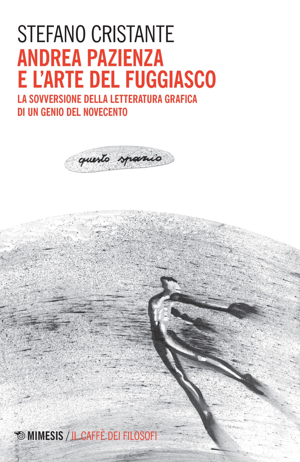 Andrea Pazienza e l'arte del fuggiasco. La sovversione della letteratura grafica di un genio del novecnto Andrea Pazienza e l'arte del fuggiasco. La sovversione della letteratura grafica di un genio del novecnto