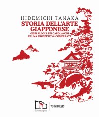 Storia Dell'Arte Giapponese. Genealogia dei Capolavori in una Prospettiva Comparata