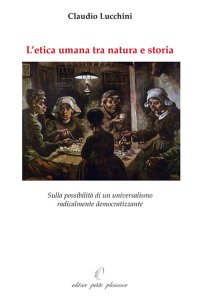L'etica umana tra natura e storia. Sulla possibilità di un universalismo radicalmente democratizzante