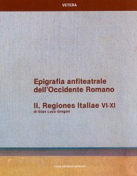 Epigrafia anfiteatrale dell'Occidente Romano. II. Regiones Italiae VI-XI