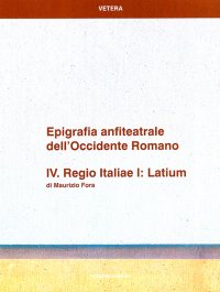 Epigrafia anfiteatrale dell'Occidente Romano. IV. Regio Italiae I, Latium