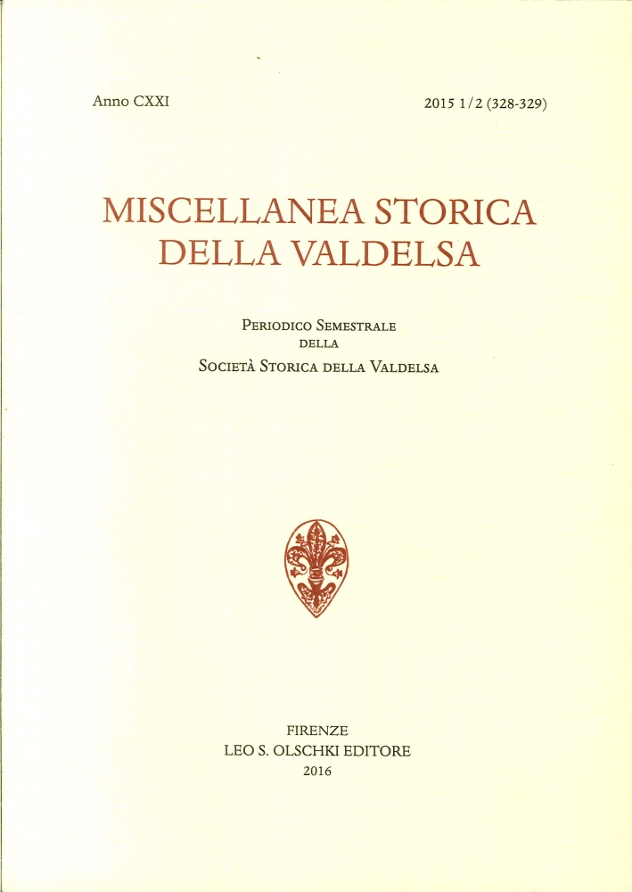Miscellanea Storica della Valdelsa. Anno CXXI, 1/2 2015 (328-329). Periodico Semestrale della Società Storica della Valdelsa Miscellanea Storica della Valdelsa. Anno CXXI, 1/2 2015 (328-329). Periodico Semestrale della Società Storica della Valdelsa