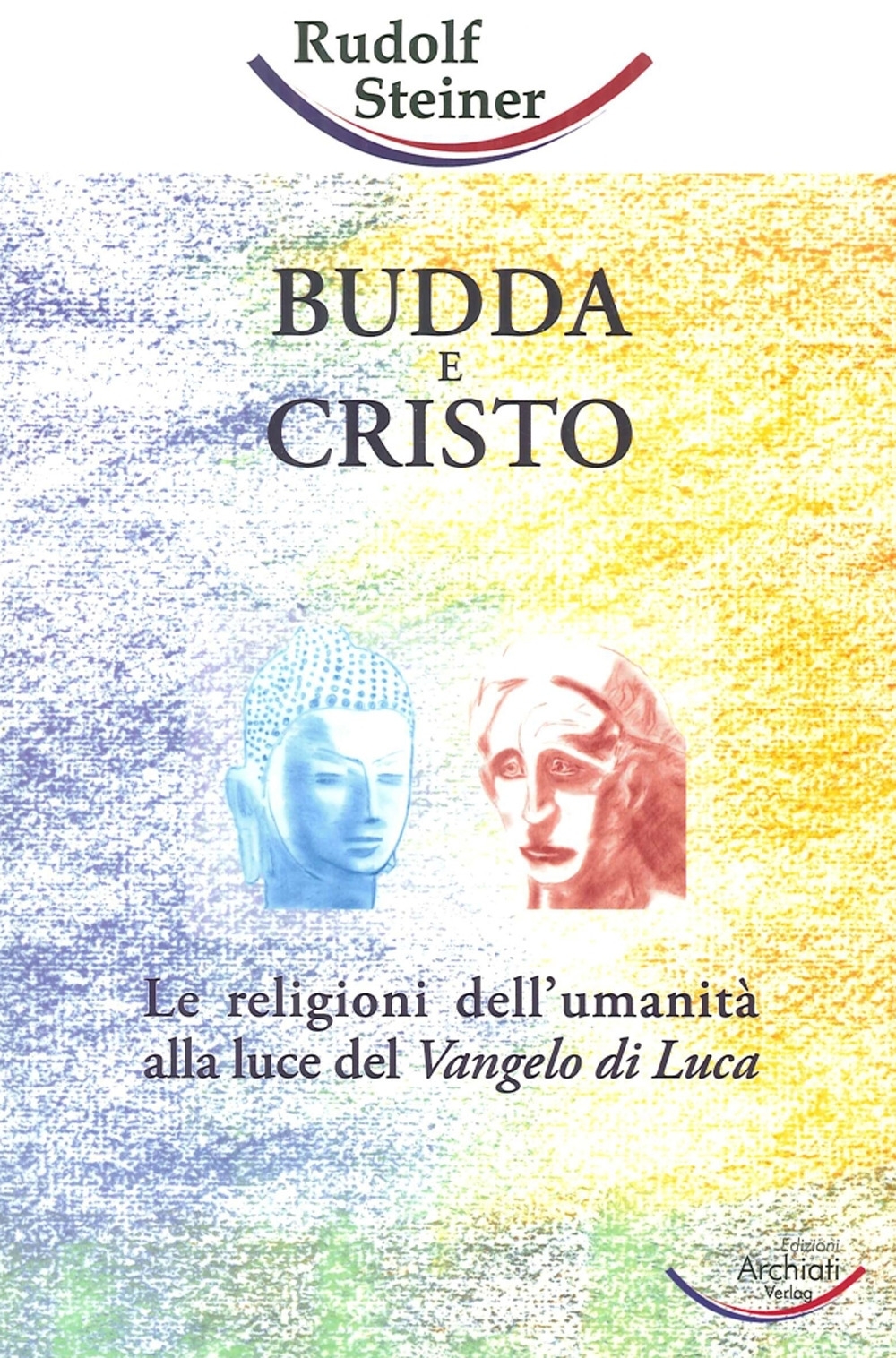 Budda e Cristo.le Religioni Dell'Umanità alla Luce del Vangelo di Luca Budda e Cristo.le Religioni Dell'Umanità alla Luce del Vangelo di Luca