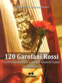 120 garofani rossi. La processione e il coro del Venerdi Santo a Sulmona