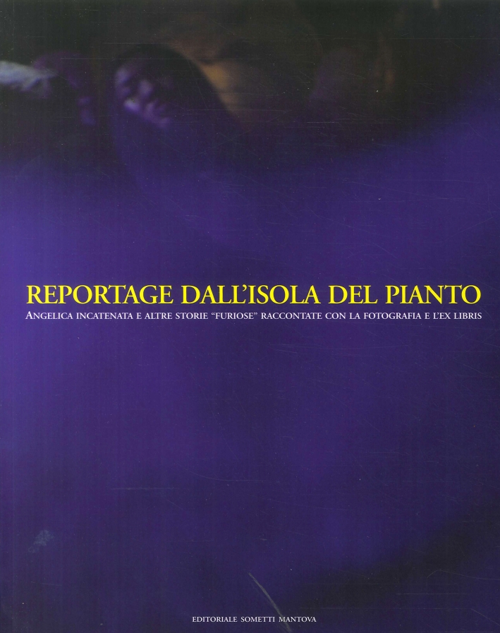 Reportage dall'Isola del Pianto. Angelica Incatenata e Altre Storie Reportage dall'Isola del Pianto. Angelica Incatenata e Altre Storie