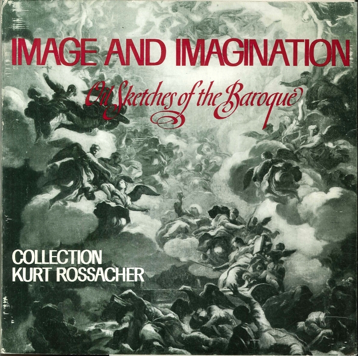 Image and Imagination. Oil Sketches of the Baroque. Collection Kurt Rossacher Image and Imagination. Oil Sketches of the Baroque. Collection Kurt Rossacher