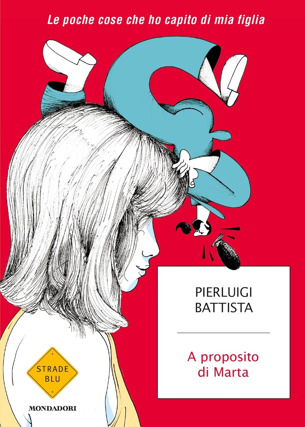 A proposito di Marta. Le poche cose che ho capito di mia figlia A proposito di Marta. Le poche cose che ho capito di mia figlia