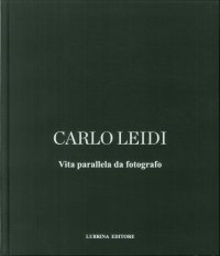 Carlo Leidi. Vita Parallela Da Fotografo