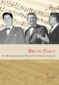 Bruno Pasut. Un Protagonista del Novecento Musicale Italiano
