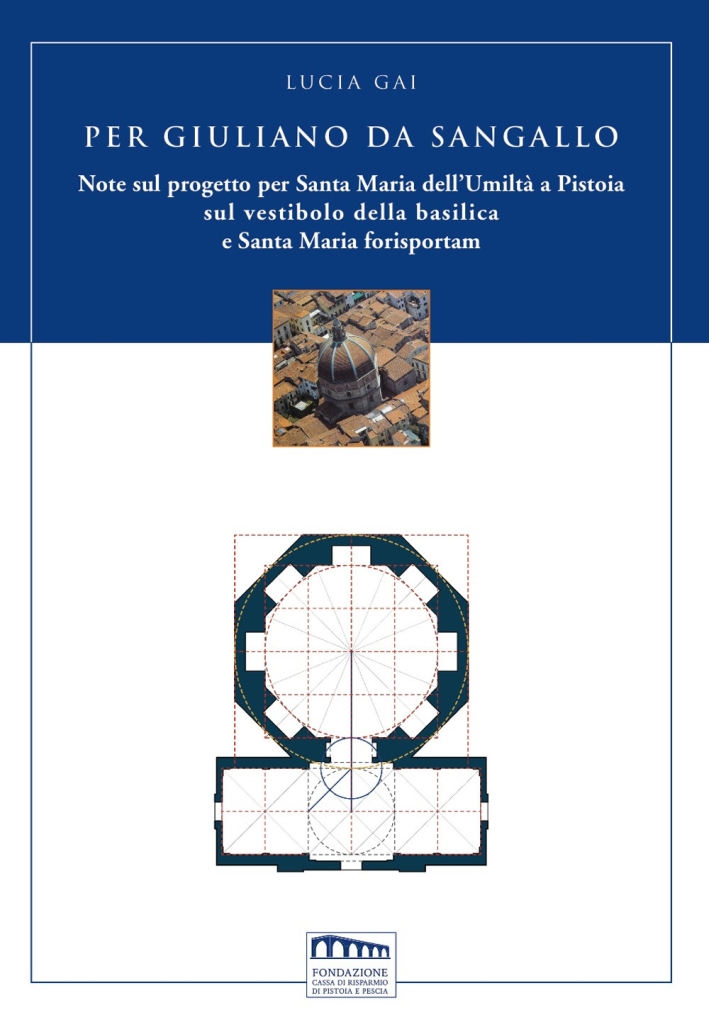 Per Giuliano da Sangallo. Note sul progetto per Santa Maria dell'Umiltà a Pistoia sul vestibolo della basilica e Santa Maria forisportam Per Giuliano da Sangallo. Note sul progetto per Santa Maria dell'Umiltà a Pistoia sul vestibolo della basilica e Santa Maria forisportam