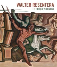 Walter Resentera. Le figure sui muri.