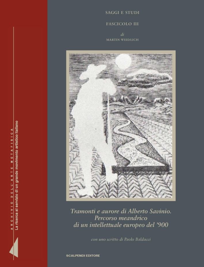 Tramonti e aurore di Alberto Savinio. Percorso meandrico di un intellettuale europeo del '900 Tramonti e aurore di Alberto Savinio. Percorso meandrico di un intellettuale europeo del '900