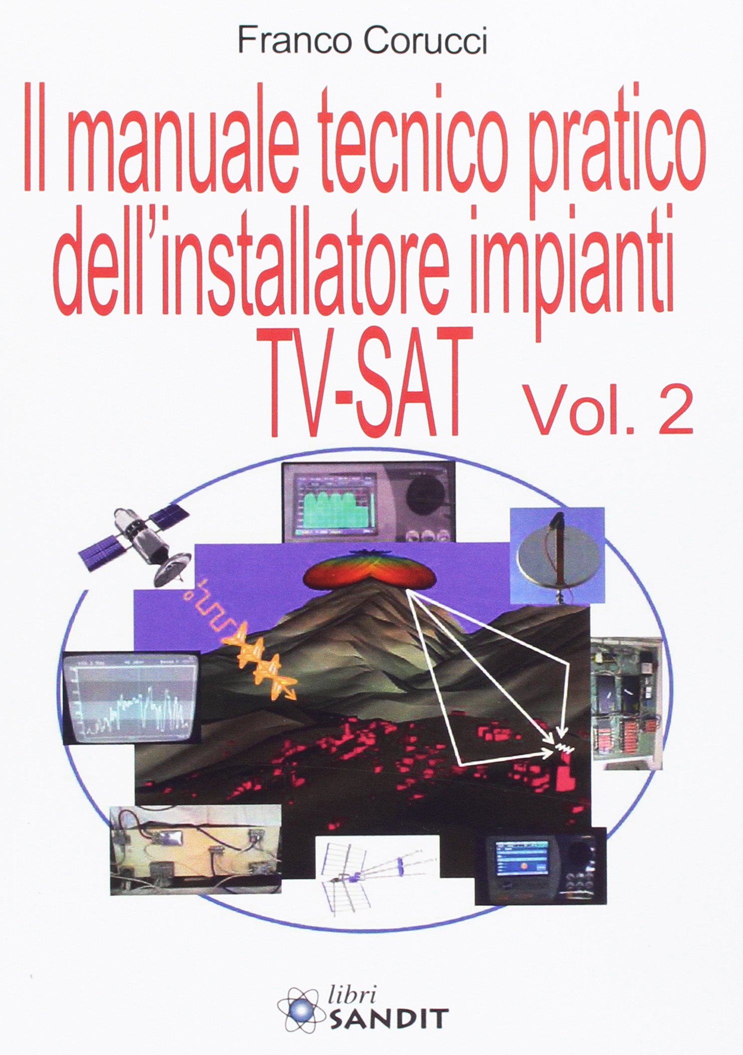 Il manuale tecnico pratico dell'installatore impianti Tv-SAT. Vol. 2
