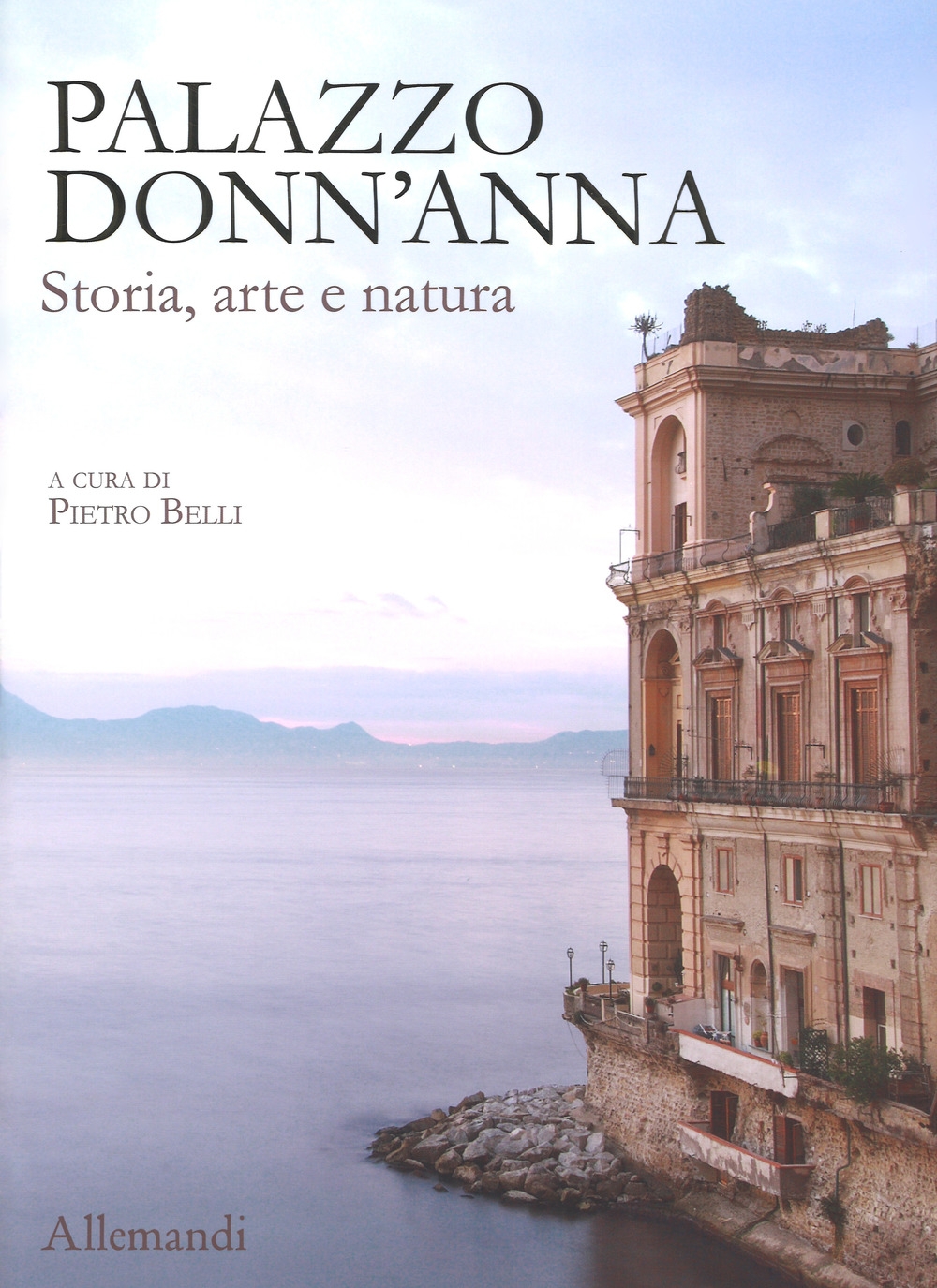 Palazzo Donn'Anna. Tra storia, arte e natura Palazzo Donn'Anna. Tra storia, arte e natura