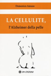 La Cellulite. L'Alzheimer della Pelle