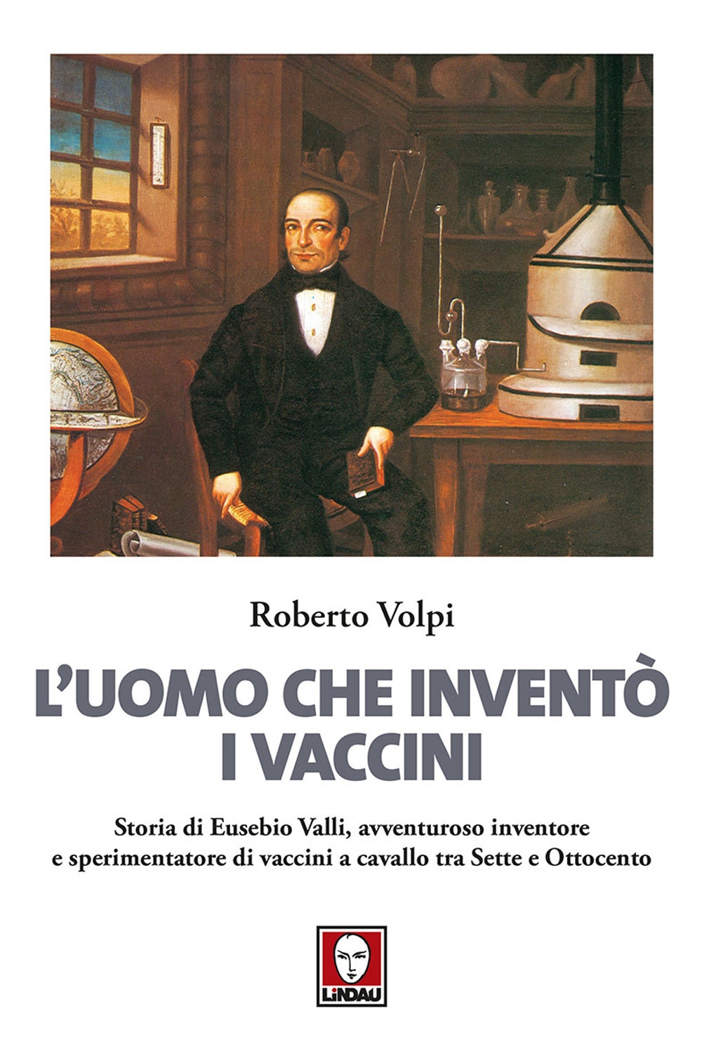 L'Uomo che Inventò i Vaccini. Storia di Eusebio Valli