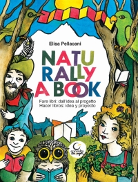 Naturally a book. Fare libri: dall'idea al progetto-Hacer libros: idea y proyecto. Ediz. multilingue