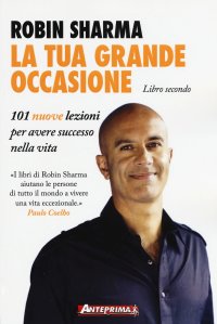 La tua grande occasione. Libro secondo. Centouno nuove lezioni per avere successo nella vita