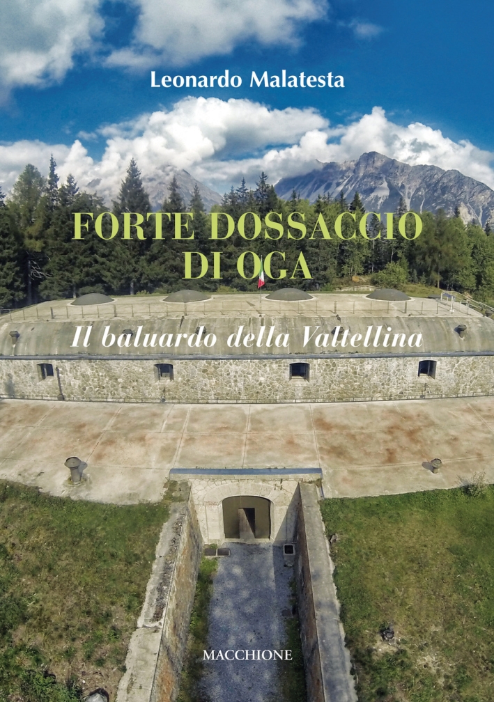Forte Dossaccio di Oga. Il baluardo della Valtellina Forte Dossaccio di Oga. Il baluardo della Valtellina