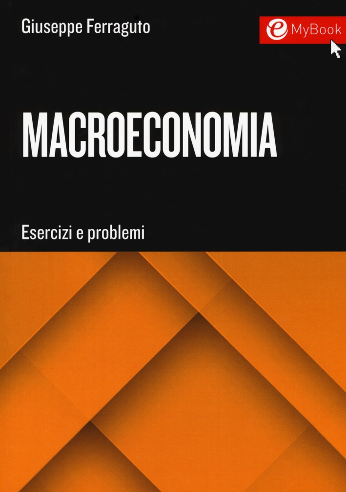 Macroeconomia. Esercizi e problemi Macroeconomia. Esercizi e problemi
