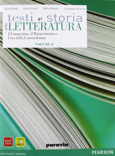 Testi e storia della letteratura. Vol. B: L'umanesimo, il Rinascimento e l'età della Controriforma. Per le Scuole superiori. Con espansione online Testi e storia della letteratura. Vol. B: L'umanesimo, il Rinascimento e l'età della Controriforma. Per le Scuole superiori. Con espansione online
